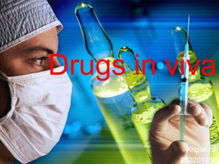 Drugs in viva

            Kripali rai
          080201336
 