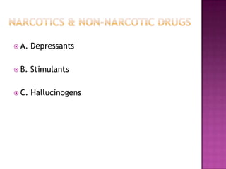  A. Depressants
 B. Stimulants
 C. Hallucinogens
 