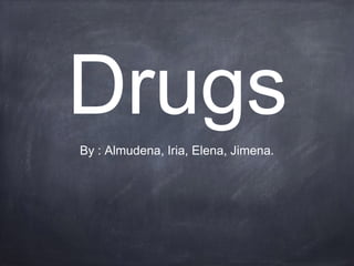 DrugsBy : Almudena, Iria, Elena, Jimena.
 
