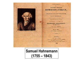 Samuel Hahnemann
(1755 – 1843)
 