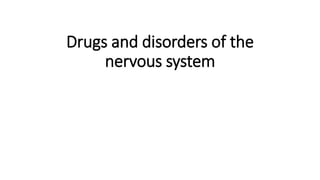 Drugs and disorders of the
nervous system
 