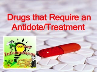 Drugs that Require an Antidote/Treatment   