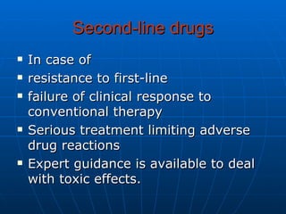 Second-line drugs <ul><li>In case of  </li></ul><ul><li>resistance to first-line </li></ul><ul><li>failure of clinical res...