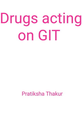 Drugs acting on Gastro Intestinal Tract (GIT)