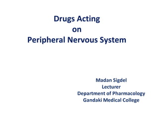 Drugs Acting
on
Peripheral Nervous System
 