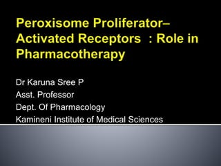 Dr Karuna Sree P
Asst. Professor
Dept. Of Pharmacology
Kamineni Institute of Medical Sciences
 