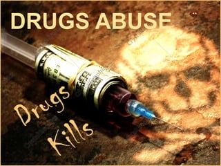 DRUGS ABUSE
 