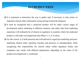 2
INTRODUCTION
 It is important to harmonize the way to gather and, if necessary, to take action on
important clinical sa...
