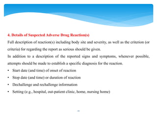 22
4. Details of Suspected Adverse Drug Reaction(s)
Full description of reaction(s) including body site and severity, as w...