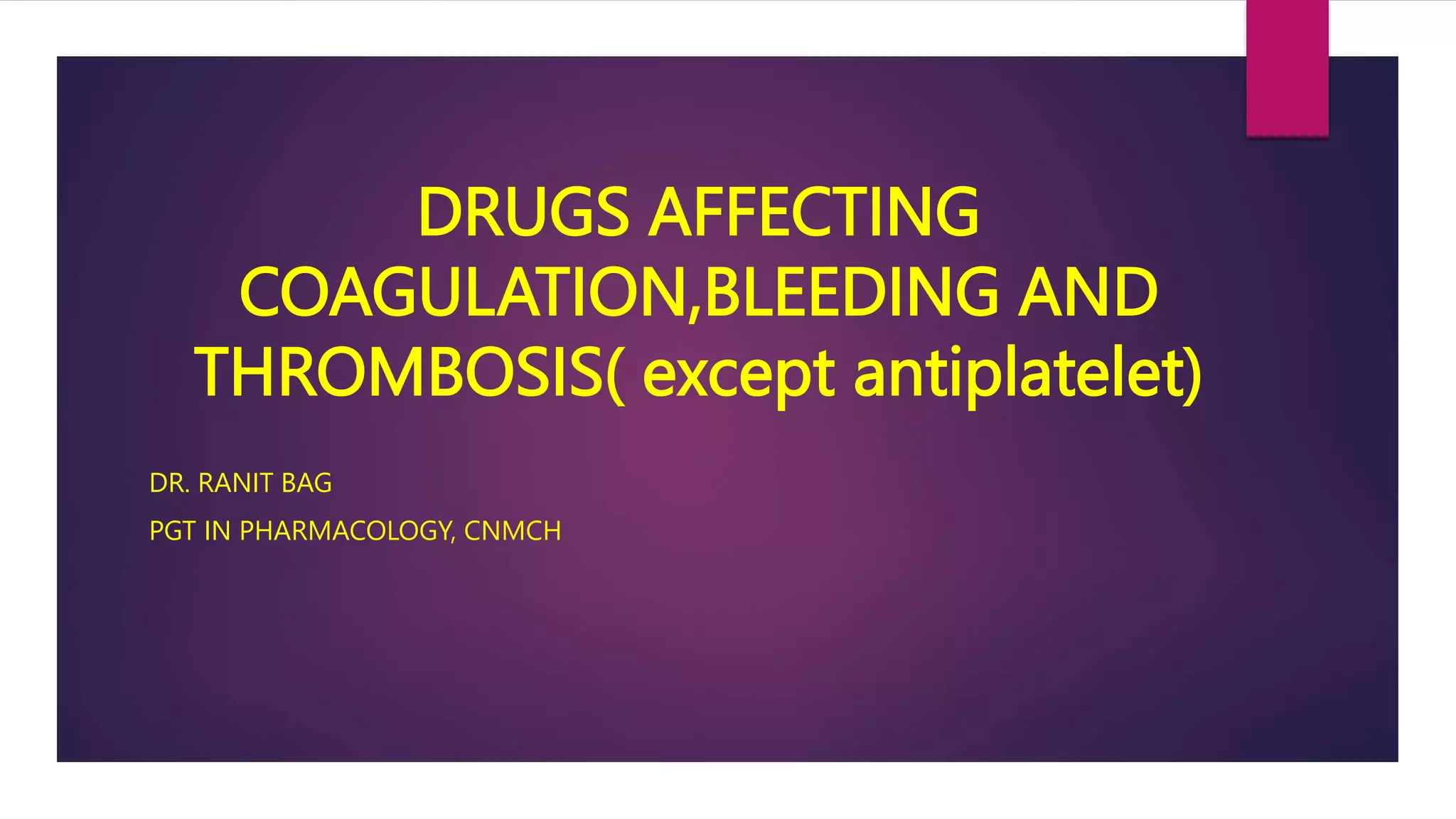 DRUGS AFFECTING COAGULATION,BLEEDING AND THROMBOSIS.pptx