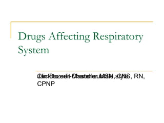 Drugs Affecting Respiratory System Jan Bazner-Chandler MSN, CNS, RN, CPNP 