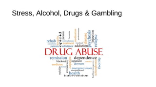 Stress, Alcohol, Drugs & Gambling
 