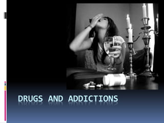DRUGS AND ADDICTIONS
 