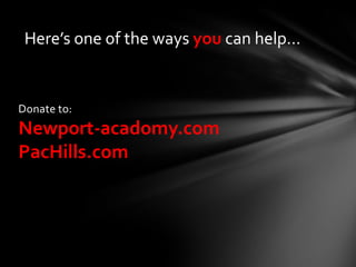 Here’s one of the ways you can help…


Donate to:
Newport-acadomy.com
PacHills.com
 