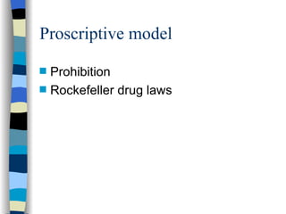 Proscriptive model Prohibition Rockefeller drug laws 