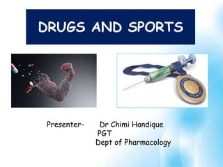 DRUGS AND SPORTS
Presenter- Dr Chimi Handique
PGT
Dept of Pharmacology
 