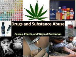 Drugs and Substance Abuse
Causes, Effects, and Ways of Prevention
 