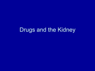 Drugs and the Kidney 
