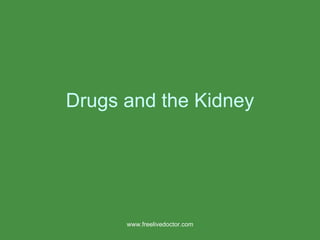 Drugs and the Kidney www.freelivedoctor.com 