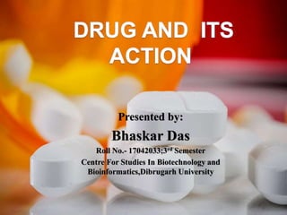 Presented by:
Bhaskar Das
Roll No.- 17042033;3rd Semester
Centre For Studies In Biotechnology and
Bioinformatics,Dibrugarh University
 