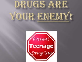 Drugs are your ENEMY! 