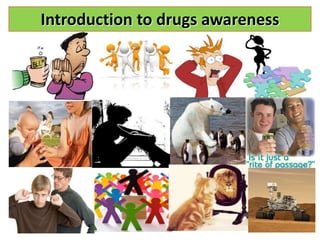 Introduction to drugs awareness
 