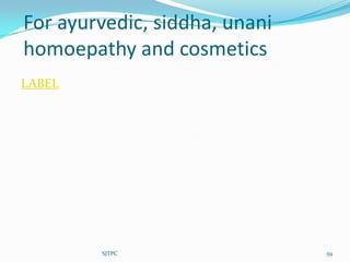 For ayurvedic, siddha, unani
homoepathy and cosmetics
LABEL




        SJTPC                  59
 