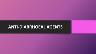 ANTI-DIARRHOEAL AGENTS
 