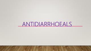 ANTIDIARRHOEALS
 