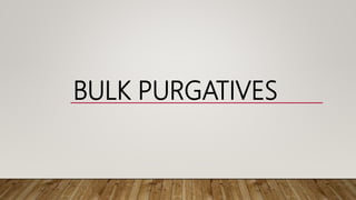 BULK PURGATIVES
 