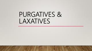 PURGATIVES &
LAXATIVES
 