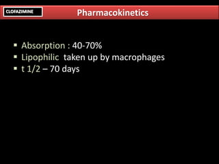 PharmacokineticsCLOFAZIMINE
▪ Absorption : 40-70%
▪ Lipophilic taken up by macrophages
▪ t 1/2 – 70 days
 
