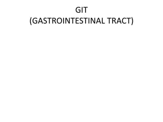 GIT
(GASTROINTESTINAL TRACT)
 