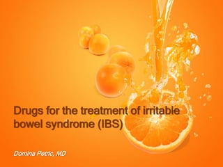 Drugs for the treatment of irritable
bowel syndrome (IBS)
Domina Petric, MD
 