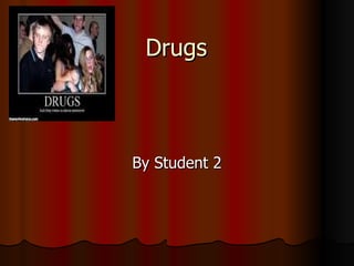 Drugs    By Student 2 