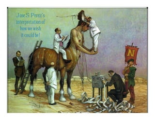 Jose S Perez’s
interpretationof
how we wish
it couldbe!
 