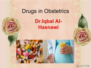 Drugs in Obstetrics
Dr.Iqbal Al-
Hasnawi
 