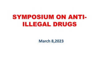 SYMPOSIUM ON ANTI-
ILLEGAL DRUGS
March 8,2023
 