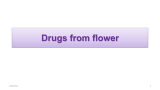 Drugs from flower
4/26/2021 1
 