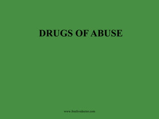 DRUGS OF ABUSE www.freelivedoctor.com 