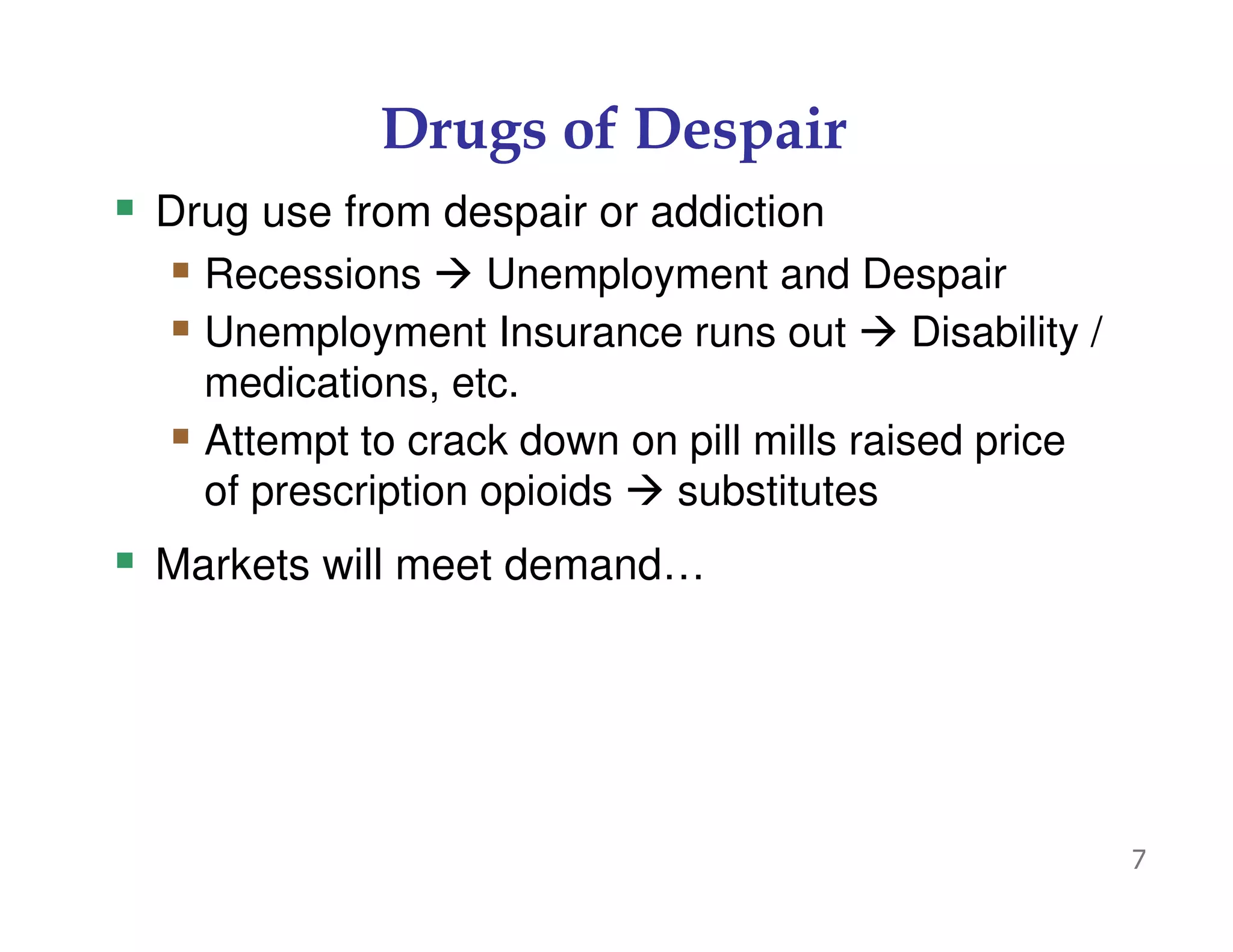 Drugs of Despair
Drug use from despair or addiction
Recessions Unemployment and Despair
Unemployment Insurance runs out Disability /
medications, etc.
Attempt to crack down on pill mills raised price
of prescription opioids substitutes
Markets will meet demand…
7
 