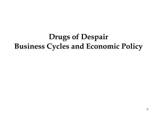 Drugs of Despair
Business Cycles and Economic Policy
4
 
