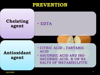 PREVENTION
Chelating
agent
Antioxidant
agent
19/11/2016 34
 