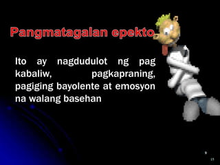 15
Ito ay nagdudulot ng pag
kabaliw, pagkapraning,
pagiging bayolente at emosyon
na walang basehan
 