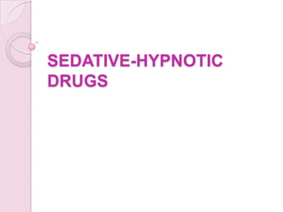 SEDATIVE-HYPNOTIC
DRUGS
 