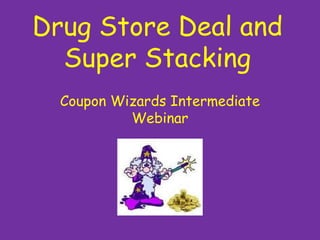Drug Store Deal and Super Stacking Coupon Wizards Intermediate Webinar 
