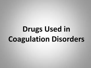Drugs Used in
Coagulation Disorders
 