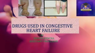 DRUGS USED IN CONGESTIVE
HEART FAILURE
BY
SWATHI KENCHA
ASSISTANT PROFESSOR
 