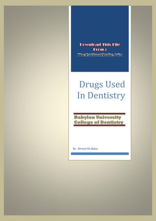 Drugs Used
In Dentistry
By : Ahmed Ali Abbas
Babylon University
College of Dentistry
 