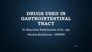 DRUGS USED IN
GASTROINTESTINAL
TRACT
Dr. Maya Dian Rakhmawatie, M.Sc., Apt
Fakultas Kedokteran - UNIMUS
3/7/2023 1
 